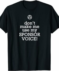 Aave T-shirt Don’t Make Me Use My Sponsor Voice