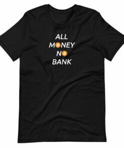 All Money No Bank T-Shirt