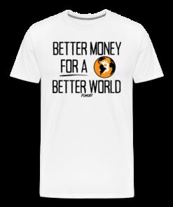 Better Money For A Better World Bitcoin T-Shirt