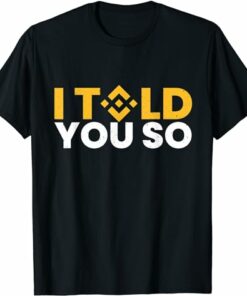 Binance T-shirt I Told You So