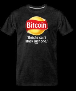 Bitcoin Betcha Can’t Stack Just One T-Shirt
