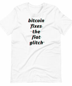 Bitcoin Fixes The Fiat Glitch Unisex T-Shirt