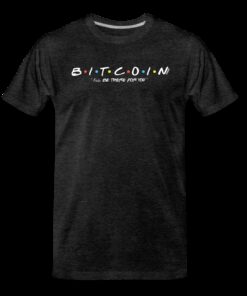 Bitcoin I’ll Be There For You T-Shirt