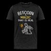 Bitcoin Is Magic That Is Real T-Shirt