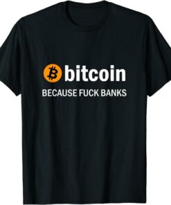 Bitcoin T-Shirt Because Fuck Banks Logo Coin Funny