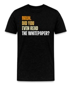 Bruh. Did You Even Read The Whitepaper Bitcoin T-Shirt