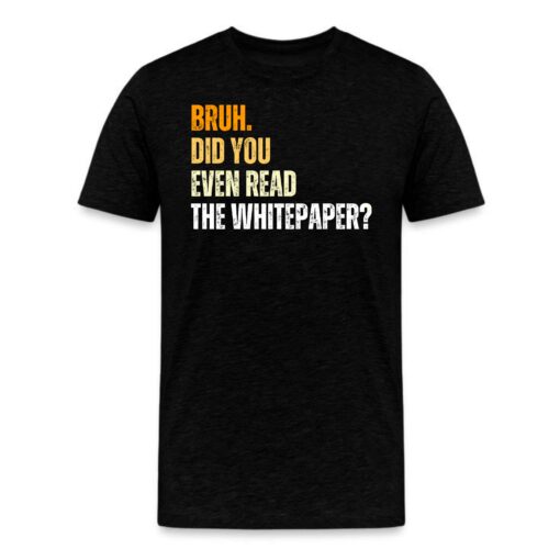 Bruh. Did You Even Read The Whitepaper Bitcoin T-Shirt