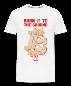 Burn It To The Ground Bitcoin T-Shirt