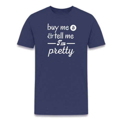 Buy Me Bitcoin & Tell Me I’m Pretty T-Shirt