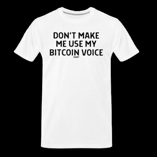 Don’t Make Me Use My Bitcoin Voice T-Shirt