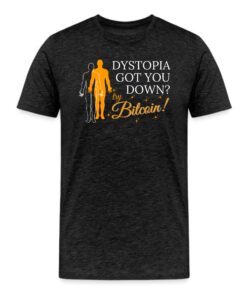 Dystopia Got You Down Try Bitcoin T-Shirt