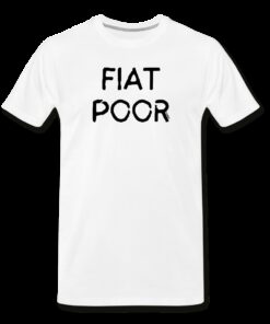 Fiat Poor Bitcoin T-Shirt