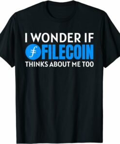 Filecoin T-Shirt I Wonder If Filecoin Thinks About Me