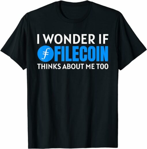 Filecoin T-Shirt I Wonder If Filecoin Thinks About Me