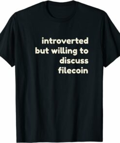 Filecoin T-Shirt Introverted But Willing to Discuss Filecoin