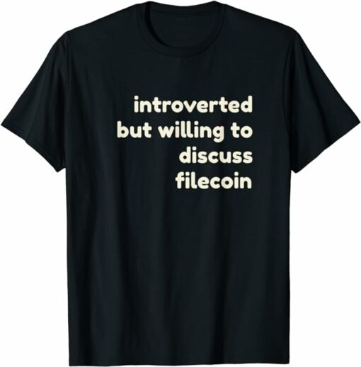 Filecoin T-Shirt Introverted But Willing to Discuss Filecoin