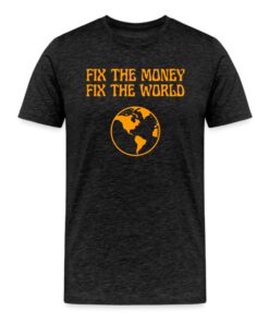 Fix The Money Fix The World 2 Bitcoin T-Shirt