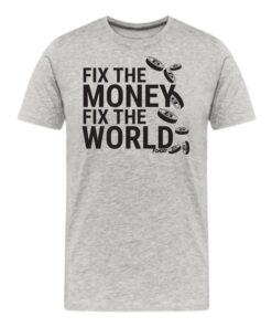 Fix The Money Fix The World T-Shirt