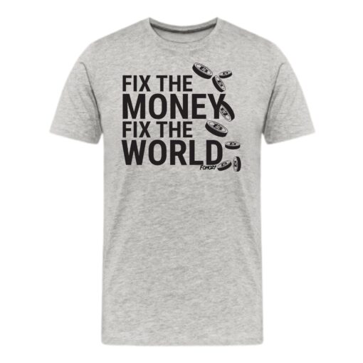 Fix The Money Fix The World T-Shirt
