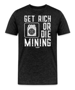 Get Rich Or Die Mining T-Shirt