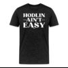 HODLin Ain’t Easy Bitcoin T-Shirt