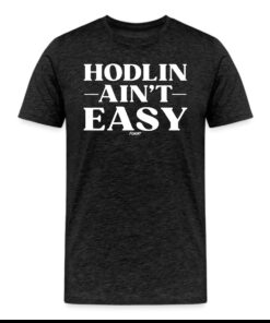 HODLin Ain’t Easy Bitcoin T-Shirt