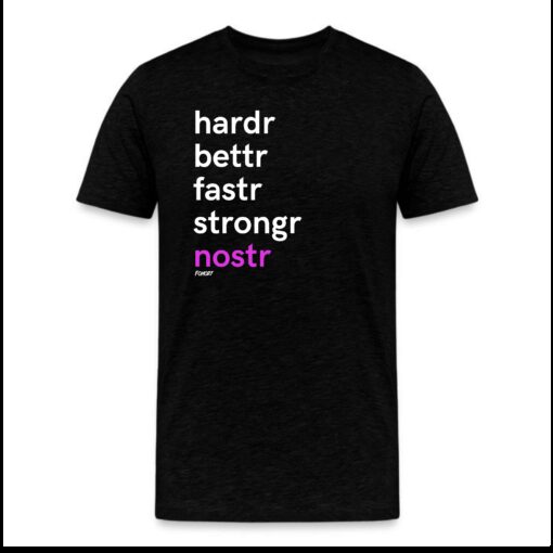 Hardr Bettr Fastr Strongr Nostr T-Shirt