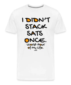 I Didn’t Stack Sats Once Bitcoin T-Shirt