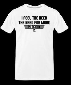 I Feel The Need The Need For More Bitcoin T-Shirt