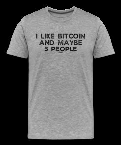 I Like Bitcoin And Maybe 3 People T-Shirt