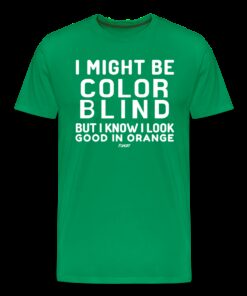 I Might Be Color Blind But I Know I Look Good In Orange Bitcoin T-Shirt