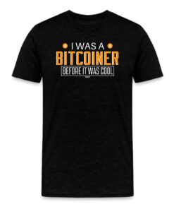I Was A Bitcoiner Before It Was Cool Bitcoin T-Shirt