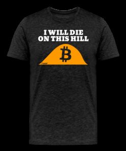 I Will Die On This Hill Bitcoin T-Shirt