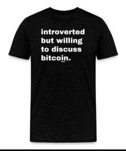 Introverted But Willing To Discuss Bitcoin T-Shirt