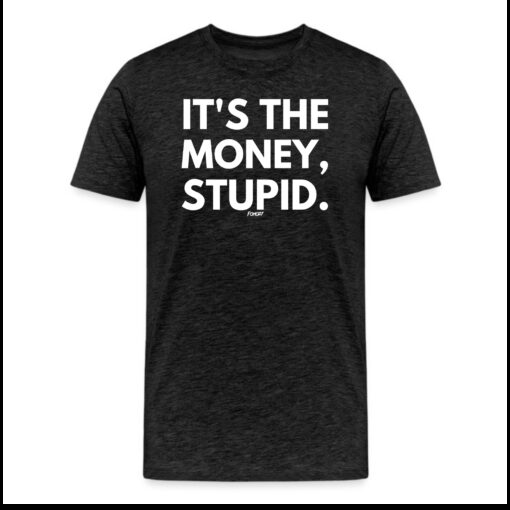 It’s The Money Stupid Bitcoin T-Shirt