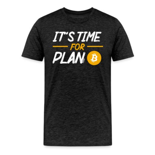 It’s Time For Plan B Bitcoin T-Shirt