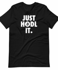 Just HODL It T-Shirt