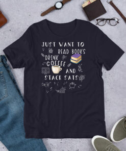 Just Want To Read Books Drink Coffee And Stack Sats T-Shirt