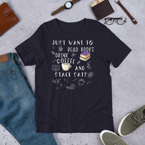 Just Want To Read Books Drink Coffee And Stack Sats T-Shirt