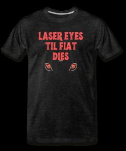 Laser Eyes ‘Til Fiat Dies Bitcoin T-Shirt