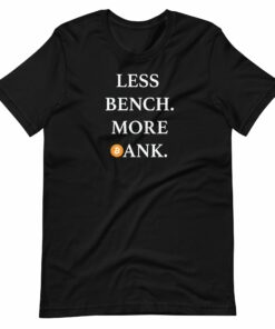 Less Bench More Bank T-Shirt