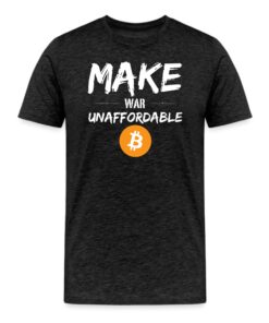 Make War Unaffordable Bitcoin T-Shirt