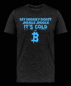 My Money Don’t Jiggle Jiggle It’s Cold Bitcoin T-Shirt