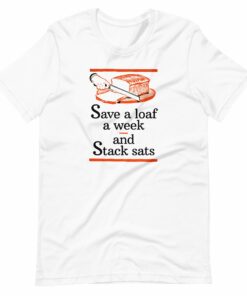 Save A Loaf A Week And Stack Sats T-Shirt