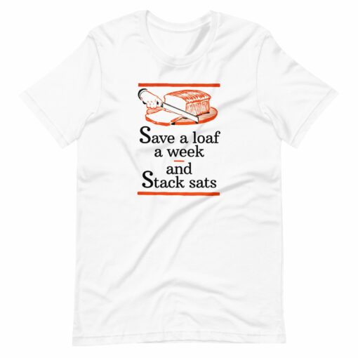 Save A Loaf A Week And Stack Sats T-Shirt