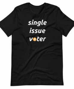 Single Issue Voter Bitcoin T-Shirt