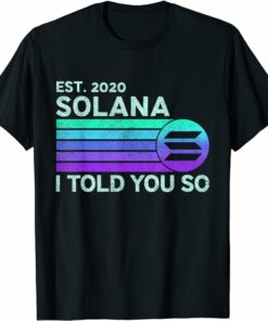 Solana T-Shirt I Told You So Est 2020 T-Shirt