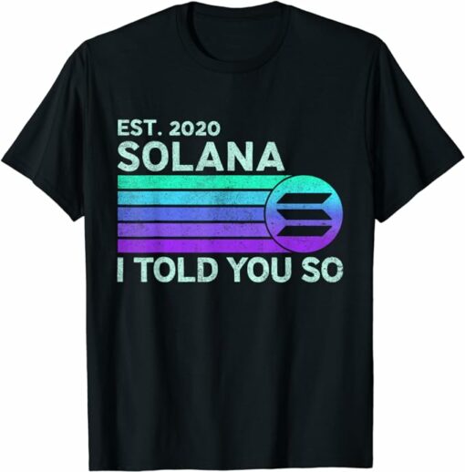 Solana T-Shirt I Told You So Est 2020 T-Shirt