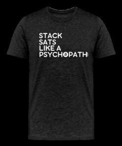 Stack Sats Like A Psychopath Bitcoin T-Shirt