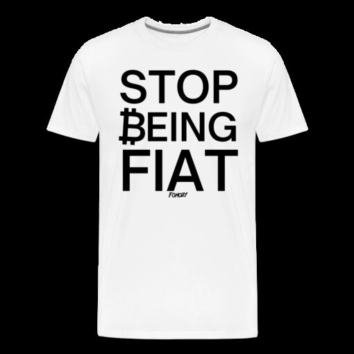 Stop Being Fiat Bitcoin T-Shirt